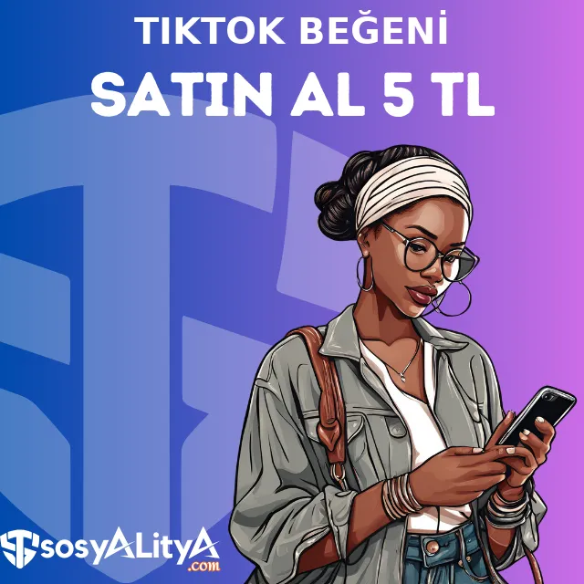 tiktok begeni satin al 5 tl