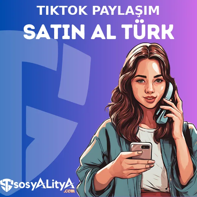 tiktok turk paylasim satin al